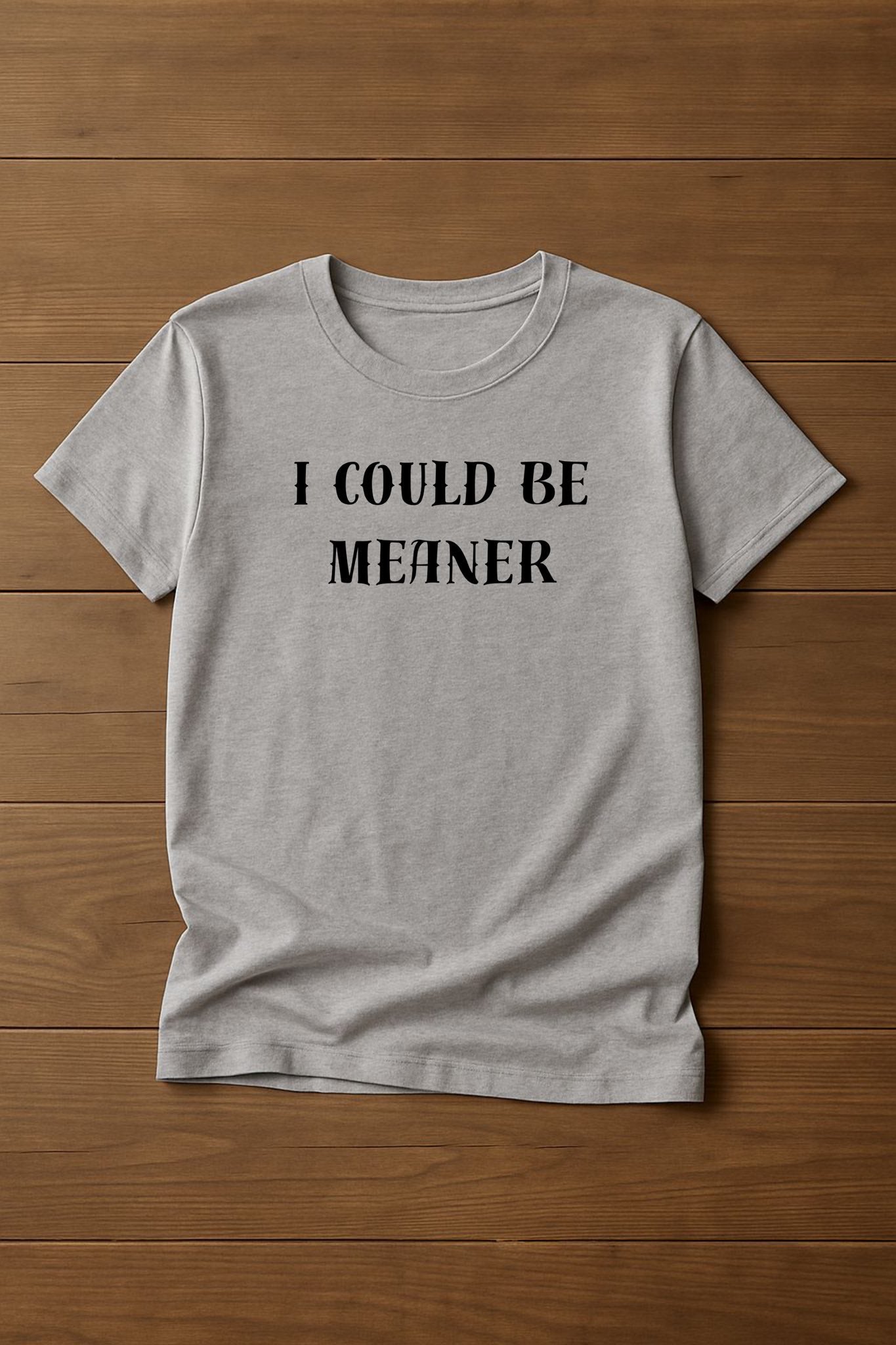 " I could be meaner" Design